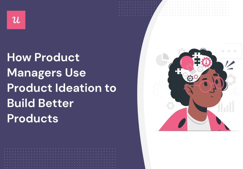 How Product Managers Use Product Ideation to Build Better Products