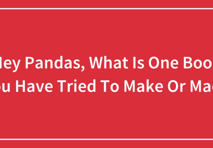 Hey Pandas, What Is One Book You Have Tried To Make Or Made