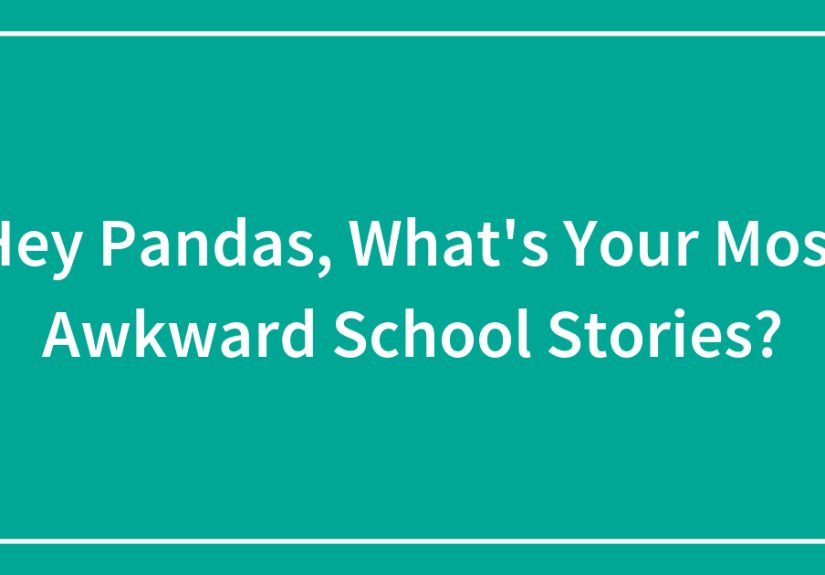Hey Pandas, What’s Your Most Awkward School Stories?