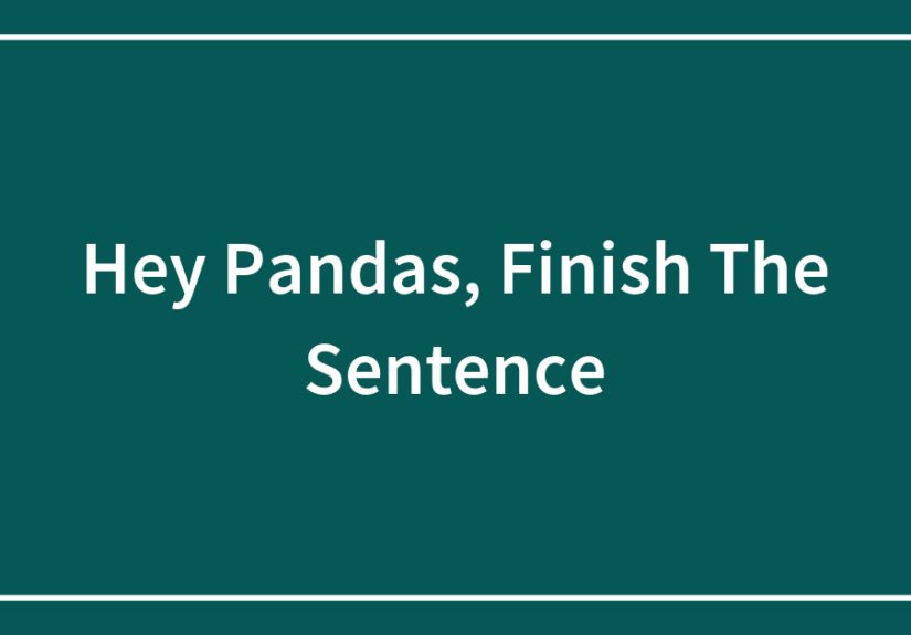 Hey Pandas, Finish The Sentence