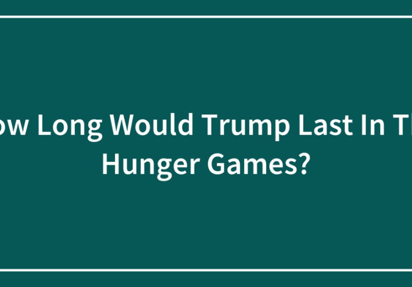 How Long Would Trump Last In The Hunger Games?
