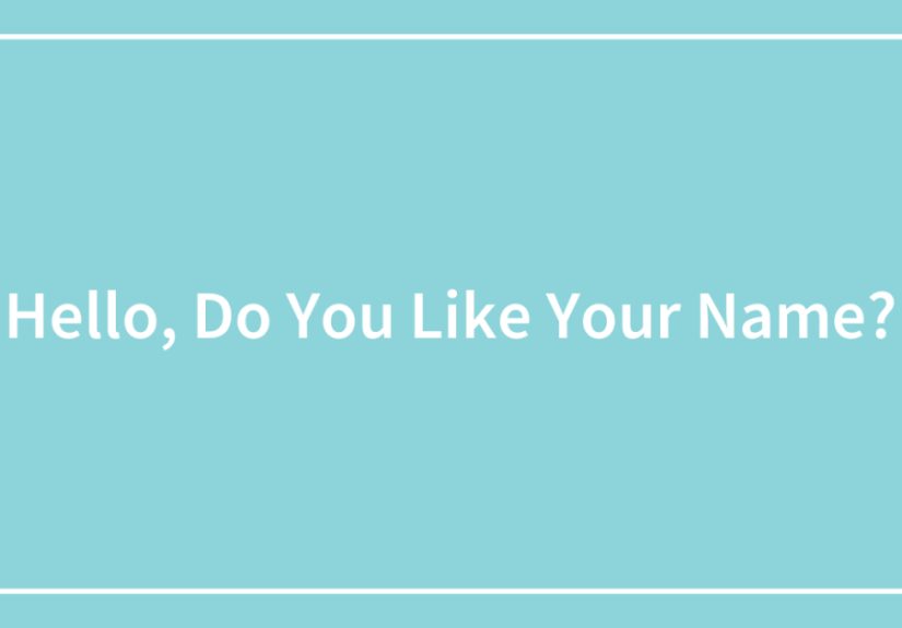 Hello, Do You Like Your Name?