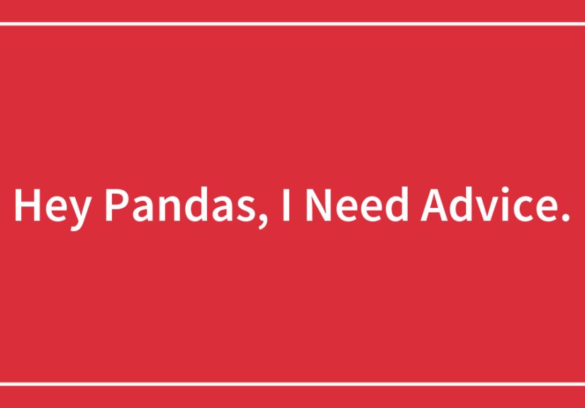 Hey Pandas, I Need Advice.