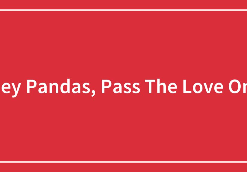 Hey Pandas, Pass The Love On!